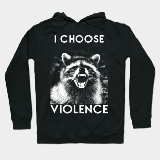 I CHOOSE VIOLENCE Raccoon Hoodie